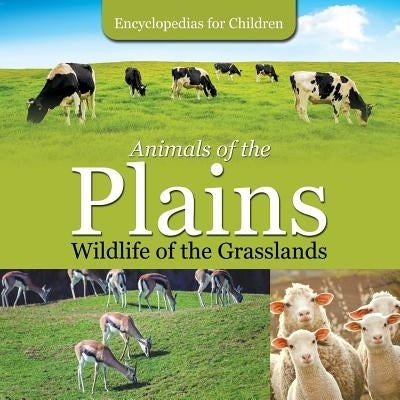 Animals of the Plains Wildlife of the Grasslands Encyclopedias for Children by Baby Professor