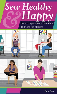 Sew Healthy & Happy: Smart Ergonomics, Stretches & More for Makers by Parr, Rose