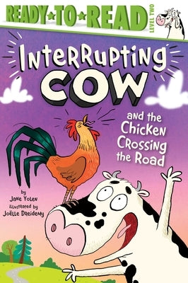 Interrupting Cow and the Chicken Crossing the Road by Yolen, Jane