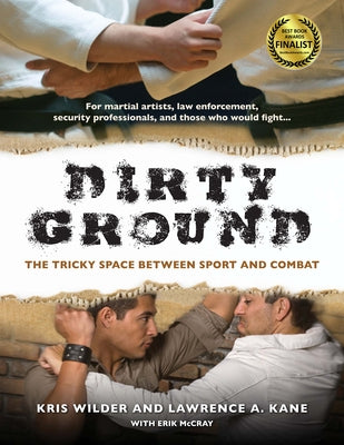 Dirty Ground: The Tricky Space Between Sport and Combat by Wilder, Kris