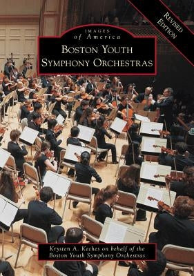 Boston Youth Symphony Orchestras Revised Edition by Keches, Krysten A.