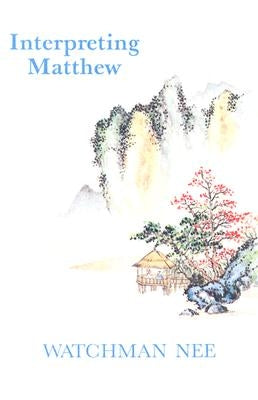 Interpreting Matthew by Nee, Watchman L.