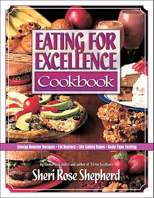 Eating for Excellence Cookbook: Energy Booster Recipes, Fat Busters, Life Safety Rules, and Body Type Testing by Shepherd, Sheri Rose