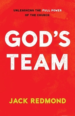 God's Team: Unleashing the Full Power of the Church by Redmond, Jack