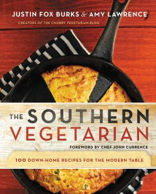 The Southern Vegetarian Cookbook: 100 Down-Home Recipes for the Modern Table by Burks, Justin Fox