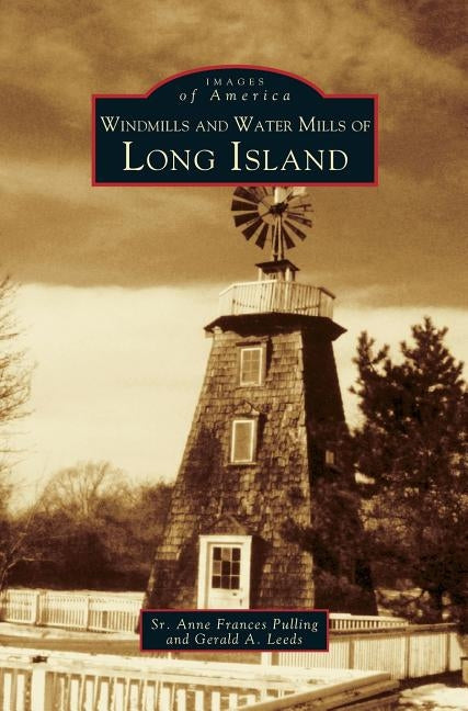 Windmills and Water Mills of Long Island by Pulling, Anne Frances
