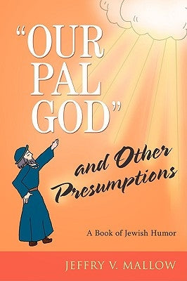 "Our Pal God" and Other Presumptions: A Book of Jewish Humor by Mallow, Jeffry V.
