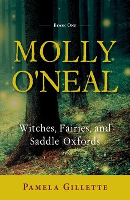 Molly O'Neal: Witches, Fairies, and Saddle Oxfords by Gillette, Pamela