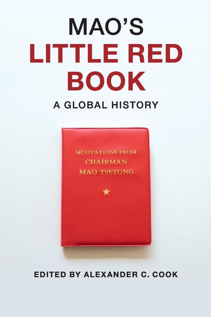 Mao's Little Red Book: A Global History by Cook, Alexander C.
