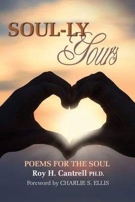 Soul-ly Yours: Poems for the Soul by Cantrell, Roy H.