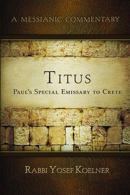 Titus: Shaul's/Paul's Emissary to Crete by Koellner, Rabbi Yosef