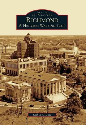 Richmond: A Historic Walking Tour by Case, Keshia A.