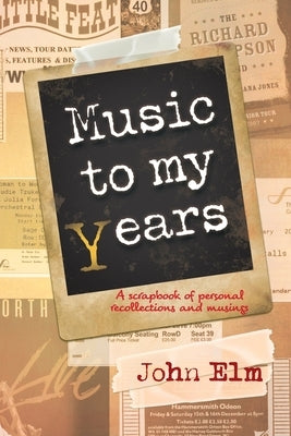 Music to my Years: A scrapbook of personal recollections and musings by Elm, John
