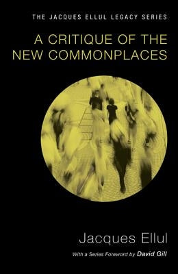 A Critique of the New Commonplaces by Ellul, Jacques