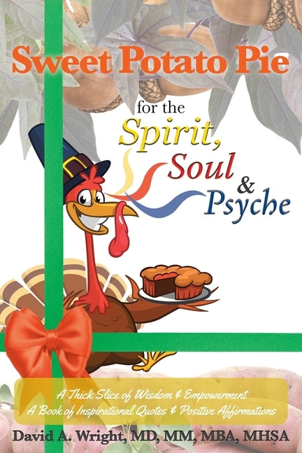 Sweet Potato Pie for the Spirit, Soul & Psyche: A Thick Slice of Wisdom and Empowerment A Book of Inspirational Quotes and Positive Affirmations by Wright MM Mba Mhsa, David A.