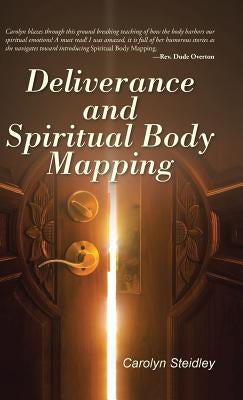 Deliverance and Spiritual Body Mapping by Steidley, Carolyn