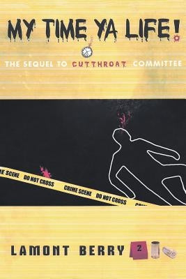 My Time, YA Life! the Sequel to Cut Throat Committee a Street Novel by Berry, Lamont
