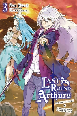 Last Round Arthurs, Vol. 3 (Light Novel): The Snow Maiden and the King Who Killed Arthur by Hitsuji, Taro