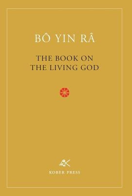 The Book on the Living God, Second Edition by Bo Yin Ra