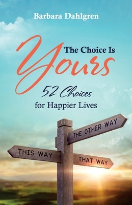 The Choice is Yours: 52 Choices for Happier Lives by Dahlgren, Barbara