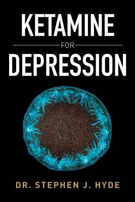 Ketamine for Depression by Hyde, Dr Stephen J.