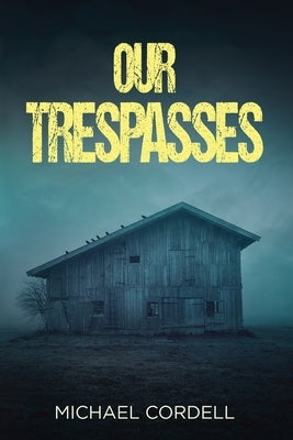 Our Trespasses: A Paranormal Thriller by Cordell, Michael