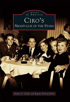 Ciro's: Nightclub of the Stars by Clarke, Andra D.