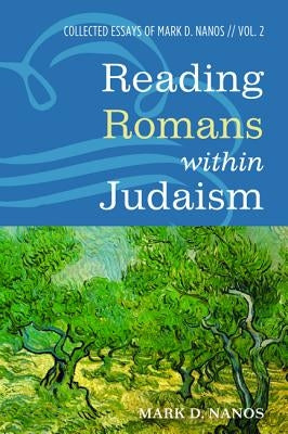 Reading Romans within Judaism by Nanos, Mark D.