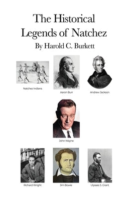The Historical Legends of Natchez by Burkett, Harold C.