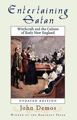 Entertaining Satan: Witchcraft and the Culture of Early New England by Demos, John Putnam