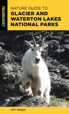 Nature Guide to Glacier and Waterton Lakes National Parks by Grisak, Amy