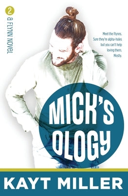 Mick'sology: The Flynns Book 2 by Miller, Kayt