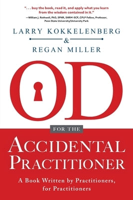 OD for the Accidental Practitioner: A Book Written by Practitioners, for Practitioners by Kokkelenberg, Larry
