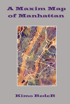 A Maxim Map of Manhattan by Reder, Kimo