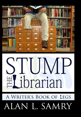 Stump the Librarian: A Writers Book of Legs by Samry, Alan L.