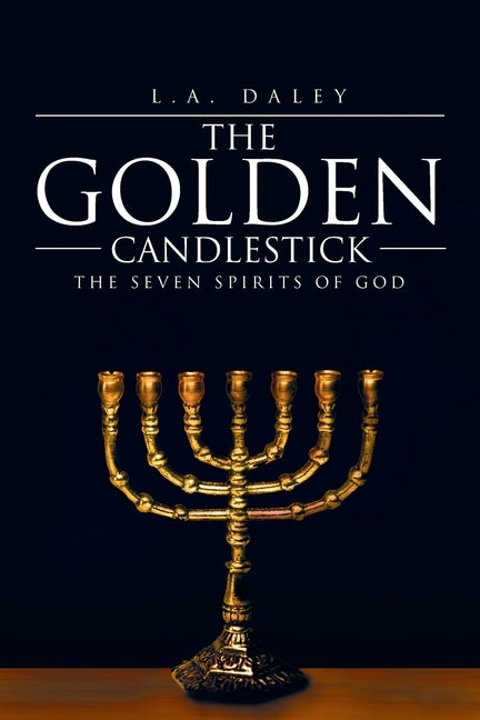 The Golden Candlestick: The Seven Spirits of God by Daley, L. a.