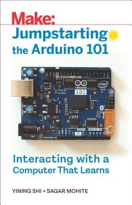 Jumpstarting the Arduino 101: Interacting with a Computer That Learns by Shi, Yining