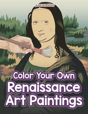 Color Your Own Renaissance Art Paintings by Jupiter Kids