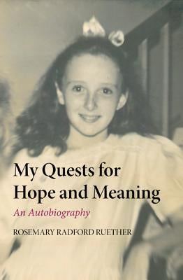 My Quests for Hope and Meaning by Ruether, Rosemary Radford
