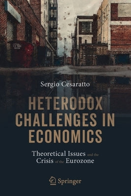 Heterodox Challenges in Economics: Theoretical Issues and the Crisis of the Eurozone by Cesaratto, Sergio