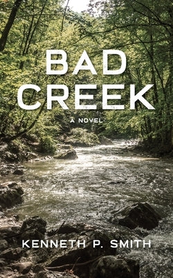 Bad Creek by Smith, Kenneth P.