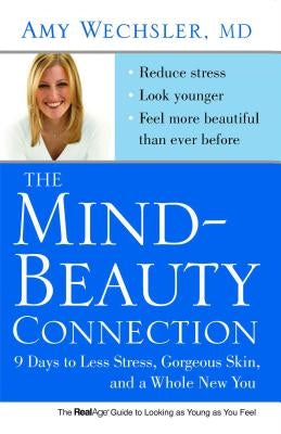 The Mind-Beauty Connection: 9 Days to Less Stress, Gorgeous Skin, and a Whole New You by Wechsler, Amy