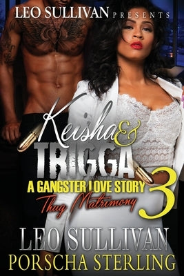 Keisha & Trigga 3: A Gangster Love Story by Sullivan, Leo