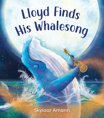 Lloyd Finds His Whalesong by Amann, Skylaar