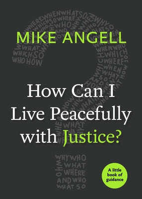 How Can I Live Peacefully with Justice?: A Little Book of Guidance by Angell, Mike