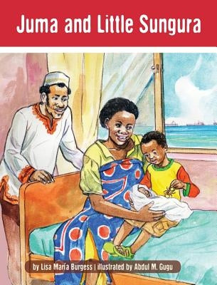 Juma and Little Sungura: The Tanzania Juma Stories by Burgess, Lisa Maria
