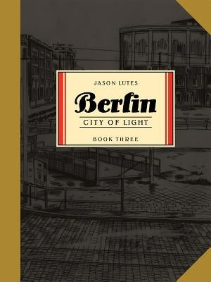 Berlin Book Three: City of Light by Lutes, Jason