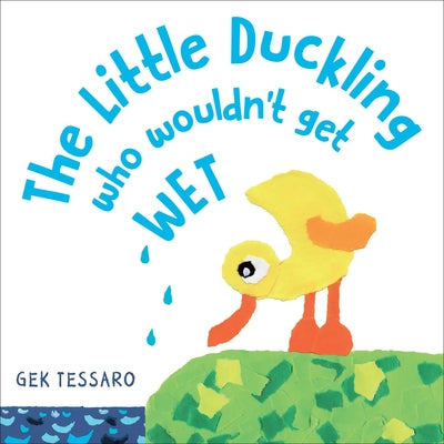 The Little Duckling Who Wouldn't Get Wet by Tessaro, Gek