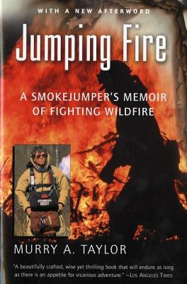 Jumping Fire: A Smokejumper's Memoir of Fighting Wildfire by Taylor, Murry a.