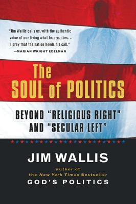 The Soul of Politics: Beyond Religious Right and Secular Left by Wallis, Jim